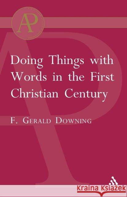 Doing Things with Words in the First Christian Century Francis Gerald Downing 9780567043702