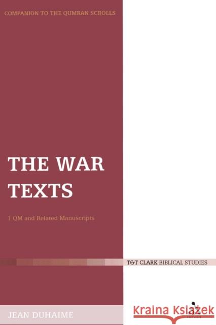 The War Texts: 1 Qm and Related Manuscripts Duhaime, Jean 9780567045270 T. & T. Clark Publishers