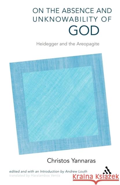 On the Absence and Unknowability of God: Heidegger and the Areopagite Yannaras, Christos 9780567045324 T. & T. Clark Publishers
