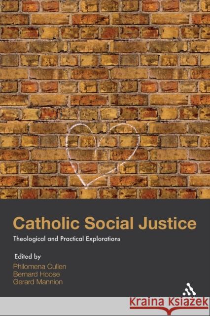 Catholic Social Justice: Theological and Practical Explorations Cullen, Philomena 9780567045423 Continuum International Publishing Group