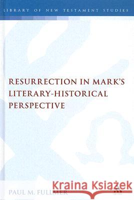 Resurrection in Mark's Literary-Historical Perspective Fullmer, Paul 9780567045539 T. & T. Clark Publishers