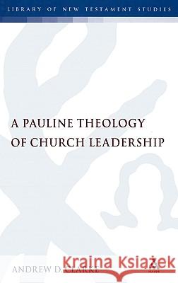 Pauline Theology of Church Leadership Clarke, Andrew D. 9780567045607 T & T Clark International