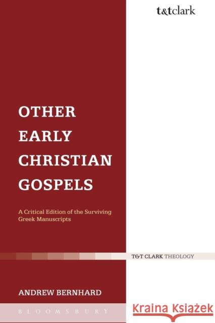 Other Early Christian Gospels: A Critical Edition of the Surviving Greek Manuscripts Bernhard, Andrew 9780567045683 T & T Clark International