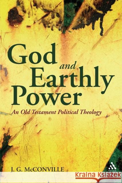 God and Earthly Power: An Old Testament Political Theology McConville, J. G. 9780567045706 T & T Clark International