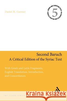 Second Baruch: A Critical Edition of the Syriac Text: With Greek and Latin Fragments, English Translation, Introduction, and Concordances Gurtner, Daniel M. 9780567046161 T&t Clark Int'l