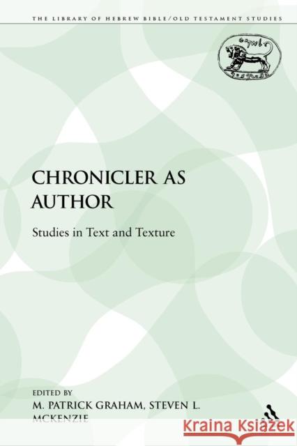 The Chronicler as Author: Studies in Text and Texture Graham, M. Patrick 9780567046628 Sheffield Academic Press