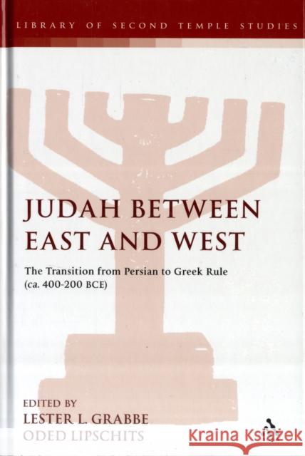 Judah Between East and West: The Transition from Persian to Greek Rule (Ca. 400-200 Bce) Lipschits, Oded 9780567046840