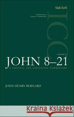 St. John: Volume 2: 8-21 Bernard, John Henry 9780567050250 T. & T. Clark Publishers