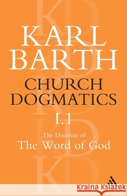 Church Dogmatics the Doctrine of the Word of God, Volume 1, Part1: The Word of God as the Criterion of Dogmatics; The Revelation of God Barth, Karl 9780567050595 T.& T.Clark Ltd