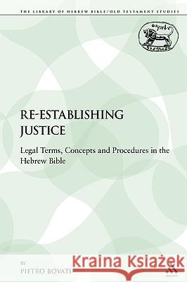 Re-Establishing Justice: Legal Terms, Concepts and Procedures in the Hebrew Bible Bovati, Pietro 9780567052650