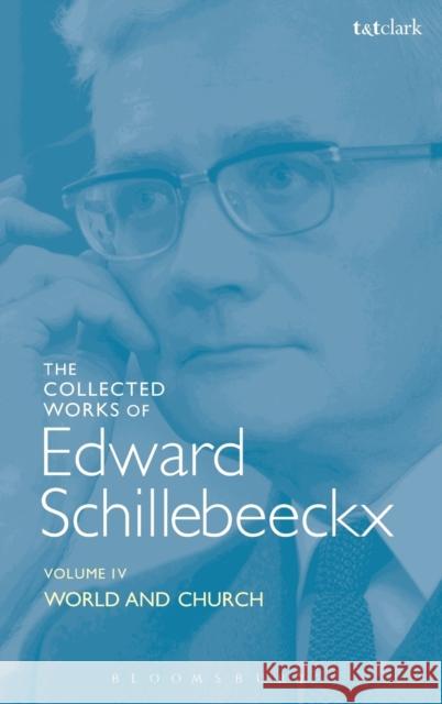 The Collected Works of Edward Schillebeeckx Volume 4 : World and Church Edward Schillebeeckx 9780567054227