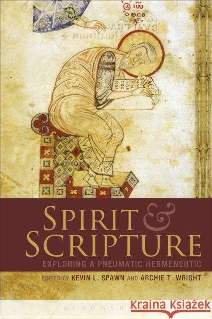 Spirit and Scripture: Exploring a Pneumatic Hermeneutic Spawn, Kevin L. 9780567057570 T & T Clark International