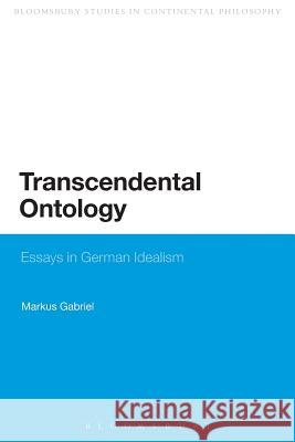 Transcendental Ontology: Essays in German Idealism Gabriel, Markus 9780567057808