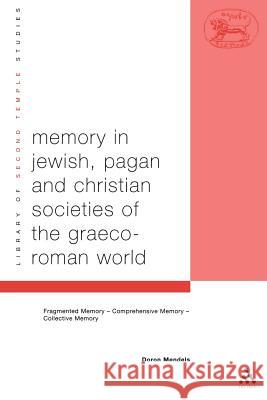 Memory in Jewish, Pagan and Christian Societies of the Graeco-Roman World Doron Mendels 9780567080547