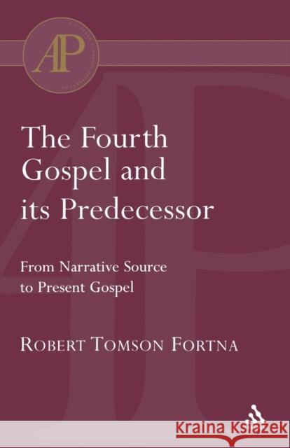 The Fourth Gospel and Its Predecessor Fortna, Robert 9780567080691