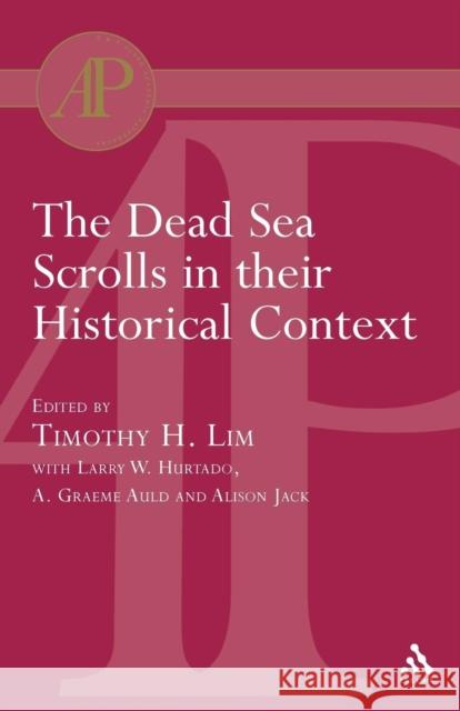 The Dead Sea Scrolls in Their Historical Context A. Graeme Auld Alison Jack Timothy Lim 9780567080783