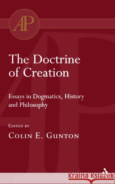 The Doctrine of Creation: Essays in Dogmatics, History and Philosophy Gunton, Colin E. 9780567080790 T. & T. Clark Publishers