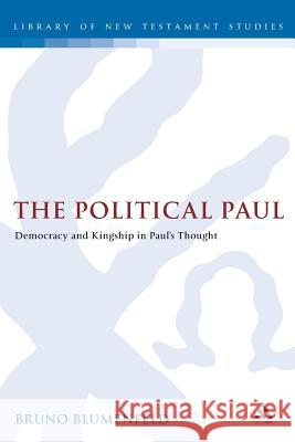 The Political Paul: Justice, Democracy and Kingship in a Hellenistic Framework Blumenfeld, Bruno 9780567080813 T. & T. Clark Publishers
