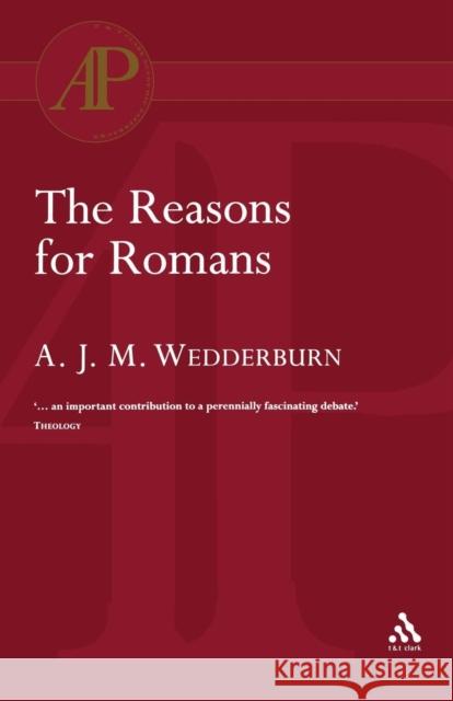 The Reasons for Romans Alexander J. M. Wedderburn A. J. M. Wedderburn 9780567082084 T. & T. Clark Publishers
