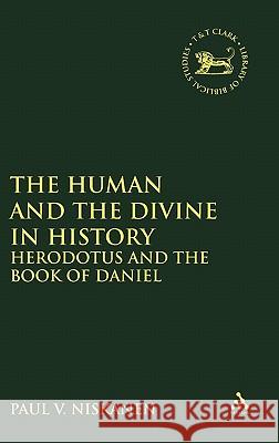 Human and the Divine in History: Herodotus and the Book of Daniel Niskanen, Paul V. 9780567082138 T. & T. Clark Publishers