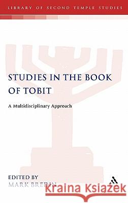 Studies in the Book of Tobit: A Multidisciplinary Approach Bredin, Mark 9780567082299 T & T Clark International