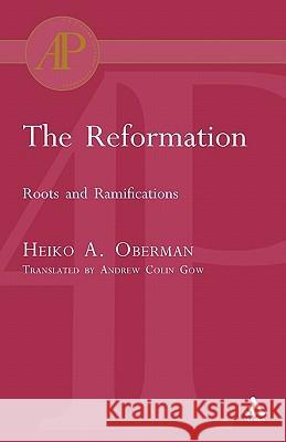 The Reformation: Roots and Ramifications Oberman, Heiko 9780567082862