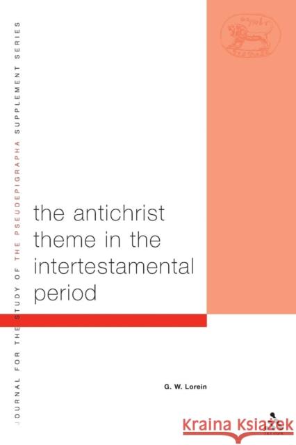 The Antichrist Theme in the Intertestamental Period Lorein, G. W. 9780567083005 T. & T. Clark Publishers