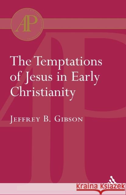 Temptations of Jesus in Early Christianity Jeffrey Gibson Jeffrey B. Gibson 9780567083364 T. & T. Clark Publishers