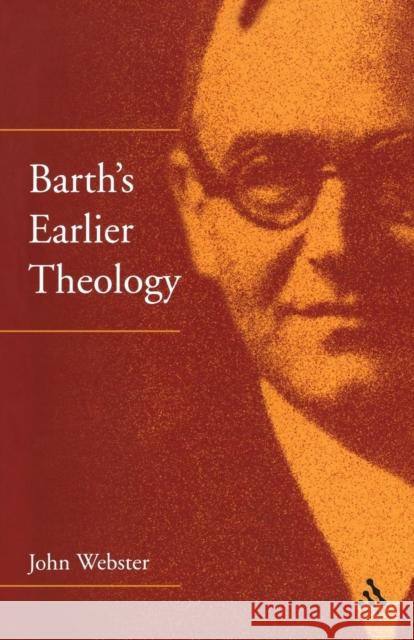 Barth's Earlier Theology: Scripture, Confession and Church Webster, John 9780567083425