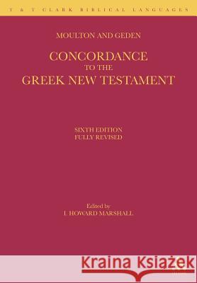 A Concordance to the Greek New Testament William Fiddian Moulton Harold Keeling Moulton Alfred Shenington Geden 9780567083470 T. & T. Clark Publishers