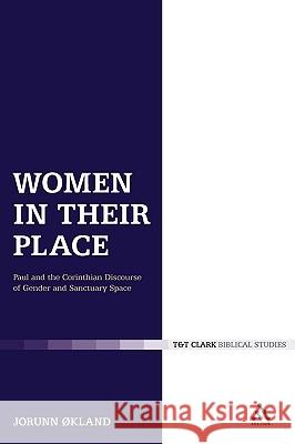 Women in Their Place: Paul and the Corinthian Discourse of Gender and Sanctuary Space ØKland, Jorunn 9780567084071 0