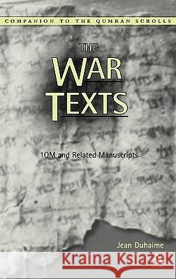 The War Texts: 1 Qm and Related Manuscripts Duhaime, Jean 9780567084170 T. & T. Clark Publishers