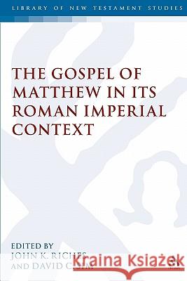 The Gospel of Matthew in Its Roman Imperial Context Riches, John K. 9780567084583 T. & T. Clark Publishers