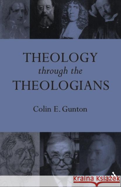Theology Through the Theologians: Selected Essays 1972-1995 Gunton, Colin E. 9780567084712 T. & T. Clark Publishers