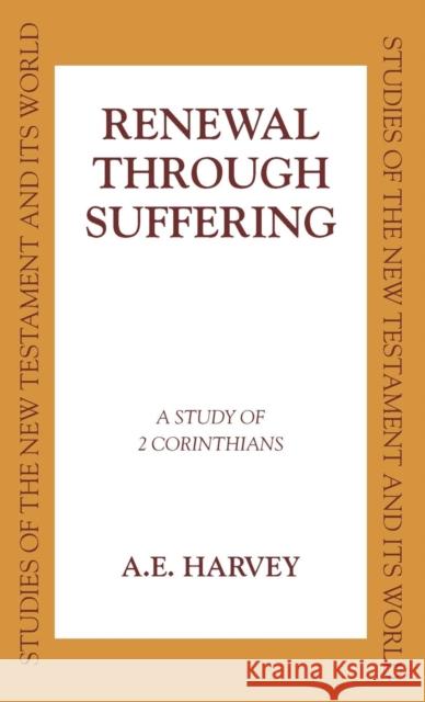 Renewal Through Sufferings: A Study of 2 Corinthians Harvey, A. E. 9780567085085 T. & T. Clark Publishers