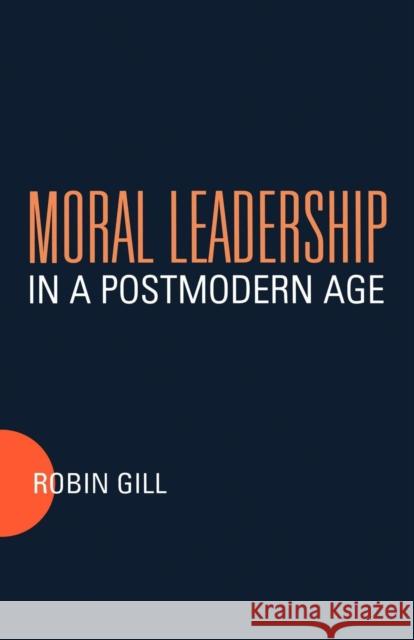 Moral Leadership in a Postmodern Age Robin Gill 9780567085504