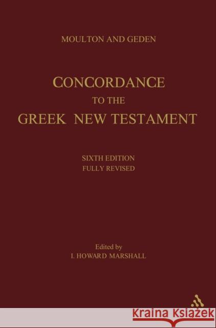 A Concordance to the Greek Testament: Sixth Edition Alfred Shenington Geden, I. Howard Marshall, William Fiddian Moulton 9780567085719