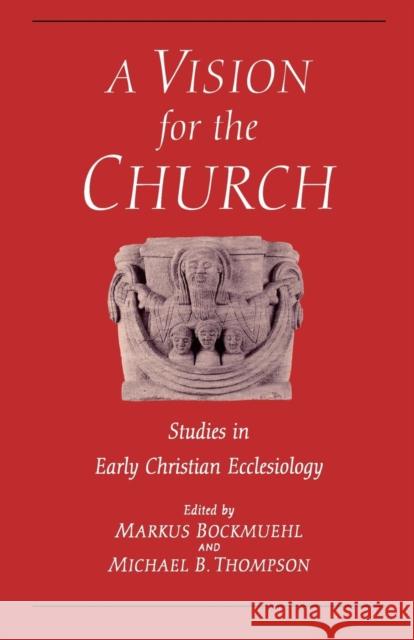 Vision for the Church: Studies in Early Christian Ecclesiology Bockmuehl, Markus 9780567085795 T. & T. Clark Publishers