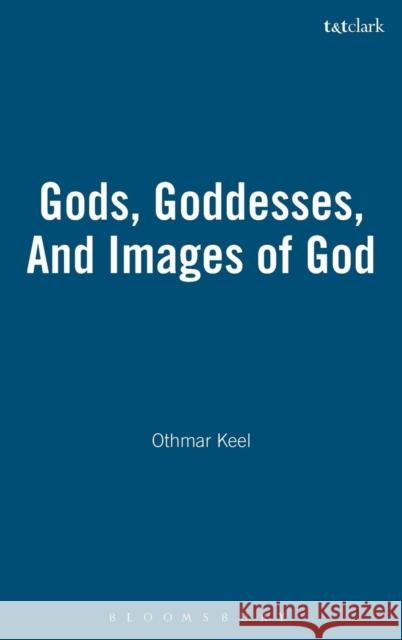 Gods, Goddesses, and Images of God Keel, Othmar 9780567085917