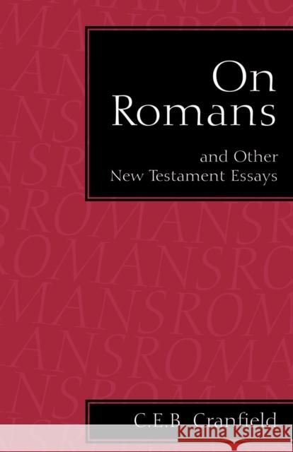 On Romans: And Other New Testament Essays Cranfield, C. E. B. 9780567086372 T. & T. Clark Publishers
