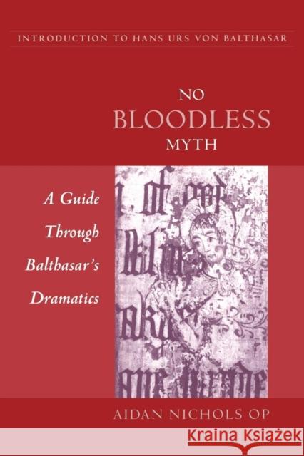 No Bloodless Myth : A Guide Through Balthasar's Dramatics  9780567087027 T.& T.Clark Ltd