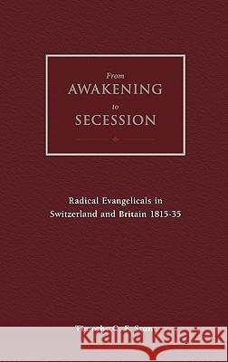 From Awakening to Secession: Radical Evangelicals in Switzerland and Britain, 1815-35 Stunt, Timothy 9780567087195