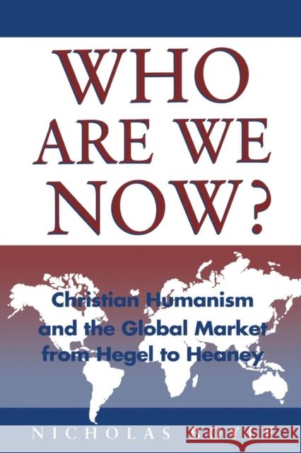 Who Are We Now?: Christian Humanism: Christian Humanism and the Global Market Boyle, Nicholas 9780567087263