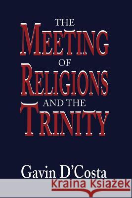 Meeting of Religions and the Trinity Gavin D'Costa 9780567087300 T&T Clark
