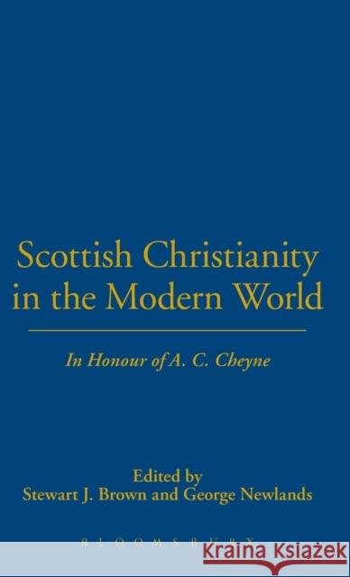 Scottish Christianity in the Modern World: In Honour of A. C. Cheyne Brown, Stewart J. 9780567087652 T. & T. Clark Publishers