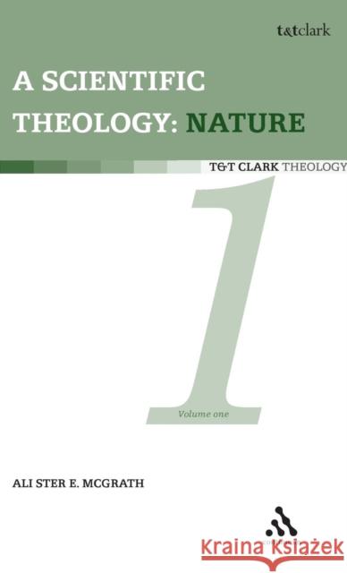 Scientific Theology: Nature: Volume 1 McGrath, Alister E. 9780567087911
