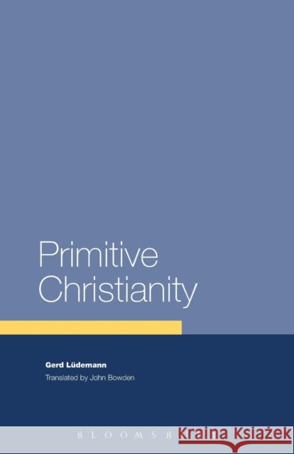 Primitive Christianity: A Survey of Recent Studies and Some New Proposals Lüdemann, Gerd 9780567088109 T. & T. Clark Publishers