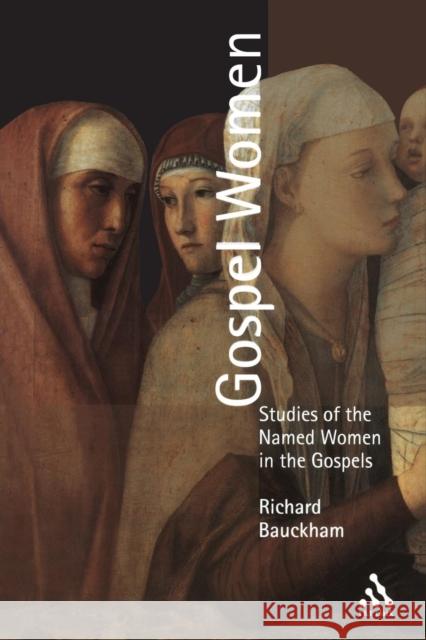 Gospel Women: Studies of the Named Women in the Gospels Bauckham, Richard 9780567088703