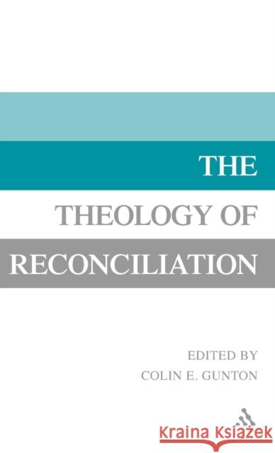 The Theology of Reconciliation Gunton, Colin E. 9780567088895 T. & T. Clark Publishers