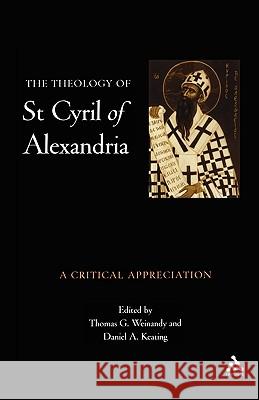 Theology of St. Cyril of Alexandria: A Critical Appreciation Weinandy, Thomas 9780567089007 0